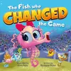 The Fish Who Changed the Game: A Picture Book About Resilience, Kindness, and Courage. A Brave Seahorse Proves Winning Isn't Everything