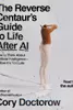 The Reverse Centaur’s Guide to Life After AI: How to Think About Artificial Intelligence Before It’s Too Late