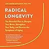 Radical Longevity: The Powerful Plan to Sharpen Your Brain, Strengthen Your Body, and Reverse the Symptoms of Aging