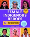 Female Indigenous Heroes: 51 North American Women from the 1800s to Today