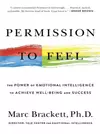 Permission to Feel: Unlocking the Power of Emotions to Help Our Kids, Ourselves, and Our Society Thrive