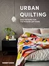 Urban Quilting: Quilt Patterns for the Modern-Day Home