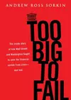 Too Big to Fail: The Inside Story of How Wall Street and Washington Fought to Save the Financial System from Crisis — and Themselves