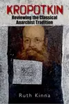Kropotkin: Reviewing the Classical Anarchist Tradition