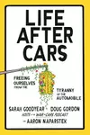Life After Cars: Freeing Ourselves From the Tyranny of the Automobile
