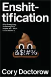 Enshittification: Why Everything Suddenly Got Worse and What to Do About It
