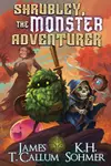 Shrubley, the Monster Adventurer: Shrubley, the Monster Adventurer, Book 1
