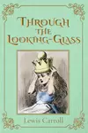 Through the Looking-Glass, and What Alice Found There