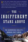 The Indifferent Stars Above: The Harrowing Saga of a Donner Party Bride
