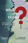What is this? Ancient questions for modern minds