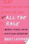 All the Rage: Mothers, Fathers, and the Myth of Equal Partnership