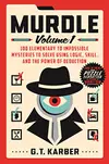 Murdle: Volume 1, 100 Elementary to Impossible Mysteries to Solve Using Logic, Skill, and the Power of Deduction