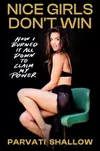 Nice Girls Don't Win: How I Burned It All Down to Claim My Power