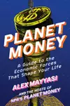 Planet Money: A Guide to the Economic Forces That Shape Your Life