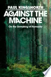 Against the Machine The Fight to Stay Human