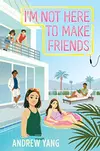 I'm Not Here to Make Friends
