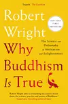 Why Buddhism is True: The Science and Philosophy of Meditation and Enlightenment