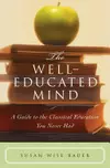 The Well Educated Mind: A Guide to the Classical Education You Never Had
