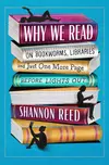 Why We Read: On Bookworms, Libraries, and Just One More Page Before Lights Out