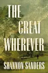The Great Wherever: A Novel