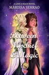Between Mischief & Magic: A Love X Magic Novel