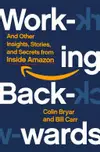 Working Backwards: Insights, Stories, and Secrets from Inside Amazon