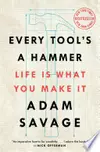 Every Tool's A Hammer: Life Is What You Make It