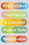 Why You Like It: The Science and Culture of Musical Taste