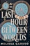 The Last Hour Between Worlds