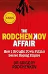 The Rodchenkov Affair: How I Brought Down Russia’s Secret Doping Empire 2020