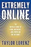 Extremely Online: The Untold Story of Fame, Influence, and Power on the Internet