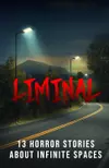 Liminal: 15 Horror Stories about Infinite Spaces