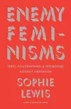 Enemy Feminisms: TERFs, Policewomen, and Girlbosses Against Liberation