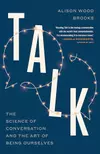 Talk: The Science of Conversation and the Art of Being Ourselves