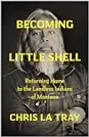 Becoming Little Shell: A Landless Indian’s Journey Home