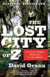 The Lost City of Z: A Tale of Deadly Obsession in the Amazon
