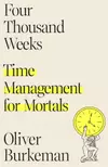 Four Thousand Weeks: Time and How to Use It