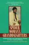 Spider Woman's Granddaughters: Traditional Tales and Contemporary Writing by Native American Women