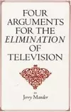 Four Arguments for the Elimination of Television