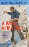 A World of My Own: The first ever non-stop solo round the world voyage