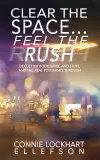 CLEAR THE SPACE… FEEL THE RUSH: Declutter Body, Mind, and Stuff To Reclaim Energy, Freedom, and Fun