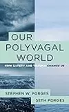 Our Polyvagal World: How Safety and Trauma Change Us