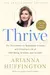 Thrive: The Third Metric to Redefining Success and Creating a Life of Well-Being, Wisdom, and Wonder