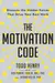 The Motivation Code: Discover the Hidden Forces That Drive Your Best Work