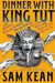 Dinner with King Tut: How Rogue Archaeologists Are Recreating the Sights, Sounds, Smells, and Tastes of Lost Civilizations