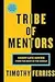 Tribe of Mentors: Short Life Advice from the Best in the World