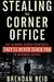 Stealing the Corner Office: The Winning Career Strategies They'll Never Teach You in Business School
