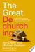 The Great Dechurching: Who’s Leaving, Why Are They Going, and What Will It Take to Bring Them Back?