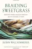 Braiding Sweetgrass: Indigenous Wisdom, Scientific Knowledge, and the Teachings of Plants