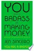 You are a badass at making money
